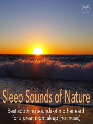 cover image of Sleep Sounds of Nature--Best Soothing Sounds of Mother Earth for a Great Night Sleep
